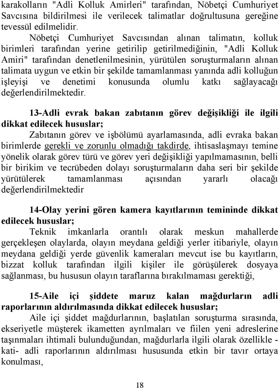 talimata uygun ve etkin bir şekilde tamamlanması yanında adli kolluğun işleyişi ve denetimi konusunda olumlu katkı sağlayacağı değerlendirilmektedir.