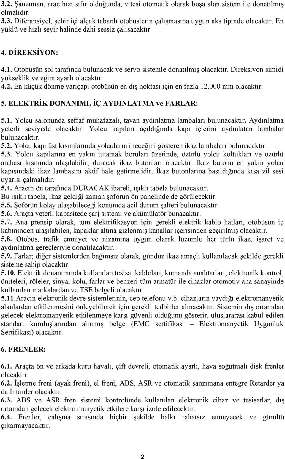 000 mm 5. ELEKTRİK DONANIMI, İÇ AYDINLATMA ve FARLAR: 5.1.