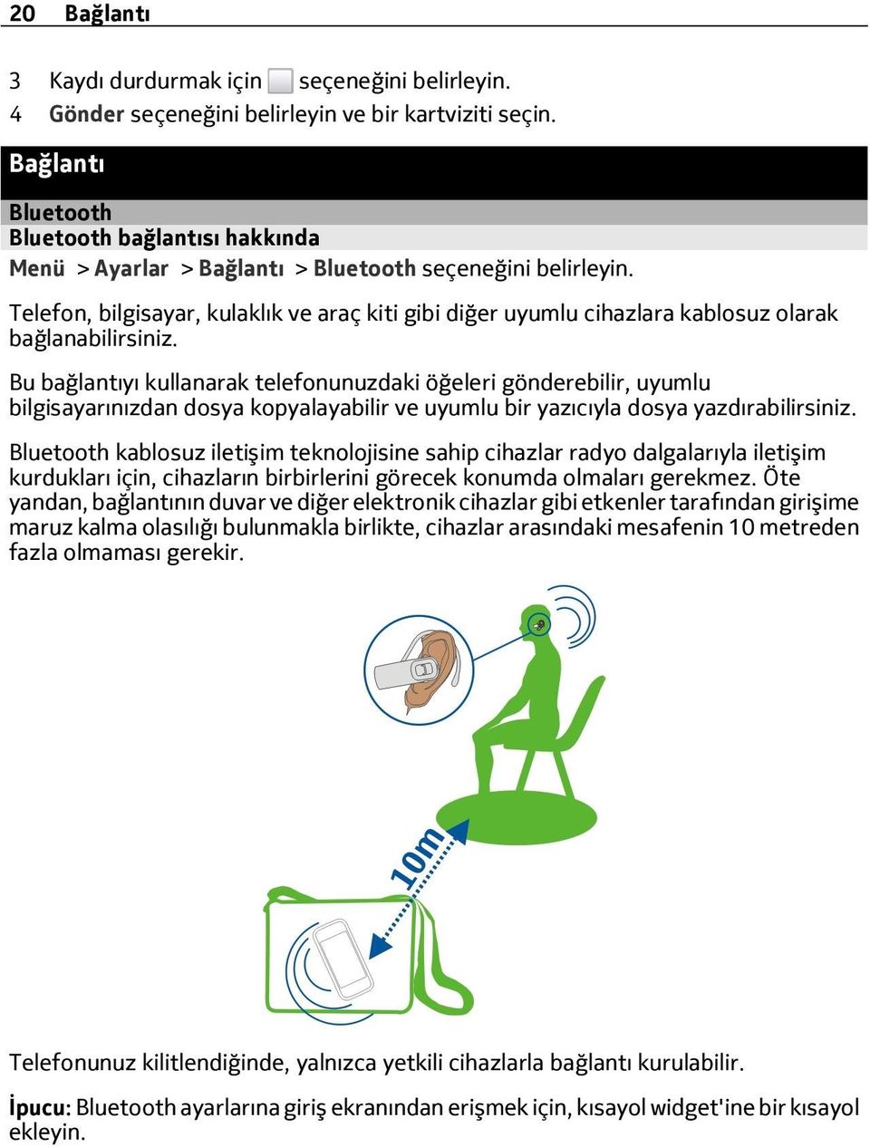 Telefon, bilgisayar, kulaklık ve araç kiti gibi diğer uyumlu cihazlara kablosuz olarak bağlanabilirsiniz.