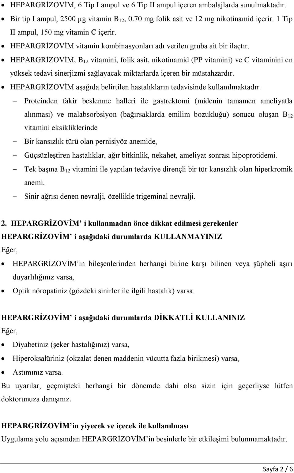 HEPARGRİZOVİM, B 12 vitamini, folik asit, nikotinamid (PP vitamini) ve C vitaminini en yüksek tedavi sinerjizmi sağlayacak miktarlarda içeren bir müstahzardır.