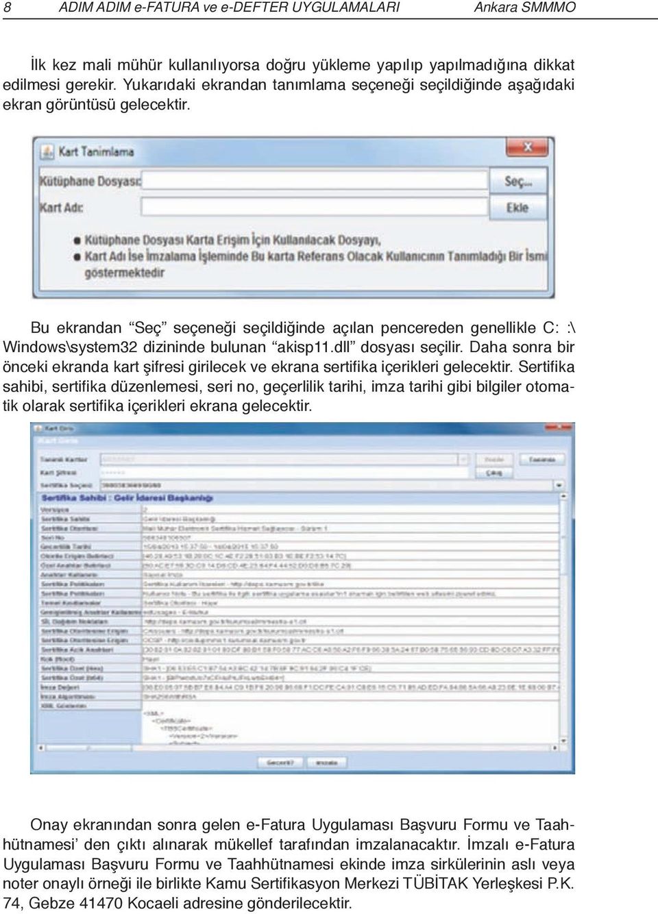 Bu ekrandan Seç seçeneği seçildiğinde açılan pencereden genellikle C: :\ Windows\system32 dizininde bulunan akisp11.dll dosyası seçilir.