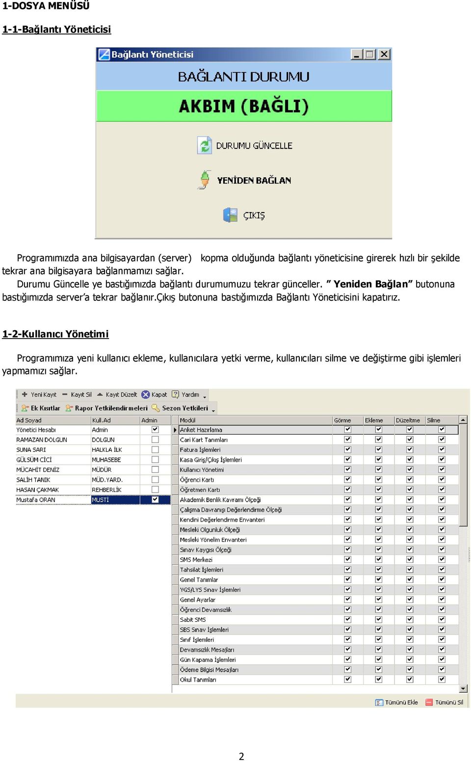 Yeniden Bağlan butonuna bastığımızda server a tekrar bağlanır.çıkış butonuna bastığımızda Bağlantı Yöneticisini kapatırız.