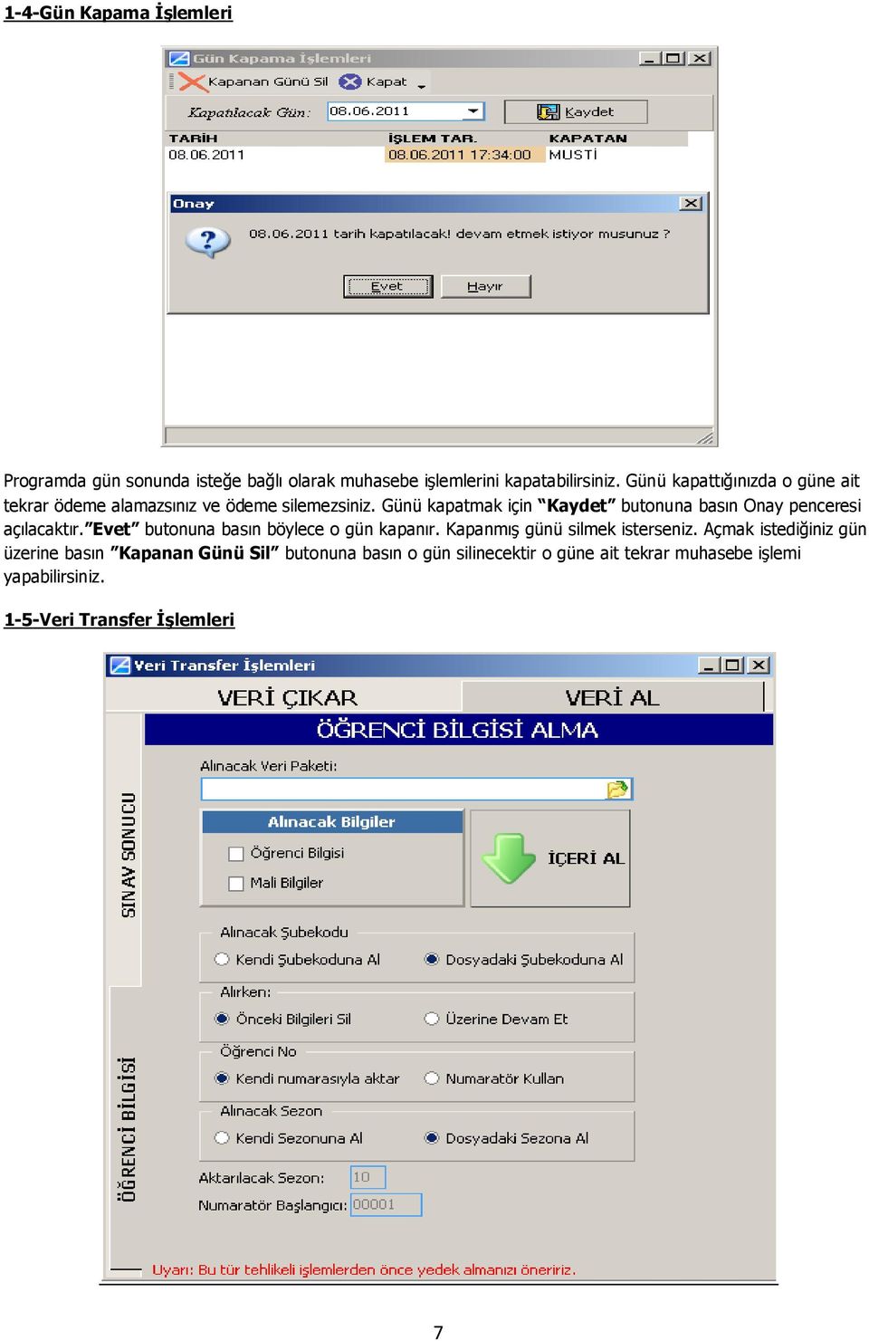 Günü kapatmak için Kaydet butonuna basın Onay penceresi açılacaktır. Evet butonuna basın böylece o gün kapanır.