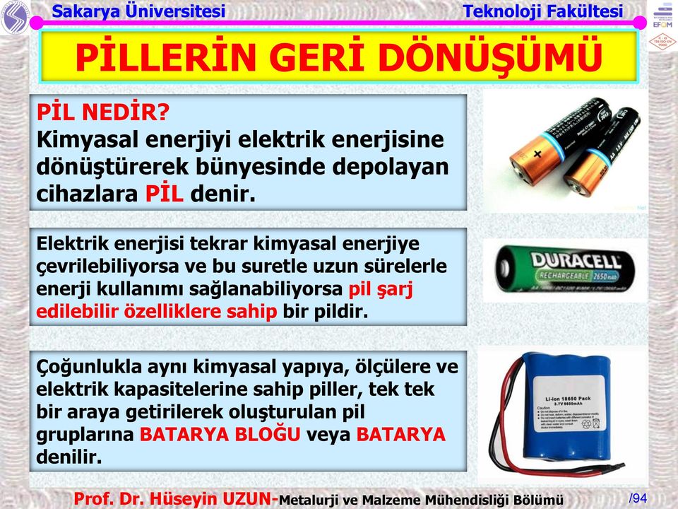 Elektrik enerjisi tekrar kimyasal enerjiye çevrilebiliyorsa ve bu suretle uzun sürelerle enerji kullanımı