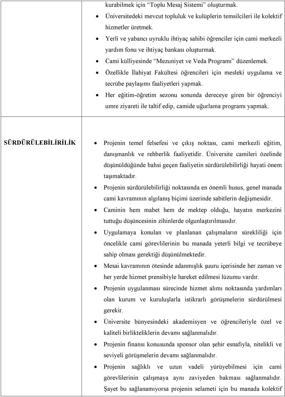 Özellikle İlahiyat Fakültesi öğrencileri için mesleki uygulama ve tecrübe paylaşımı faaliyetleri yapmak.