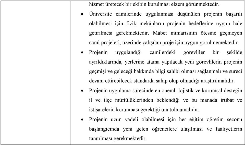 Mabet mimarisinin ötesine geçmeyen cami projeleri, üzerinde çalışılan proje için uygun görülmemektedir.