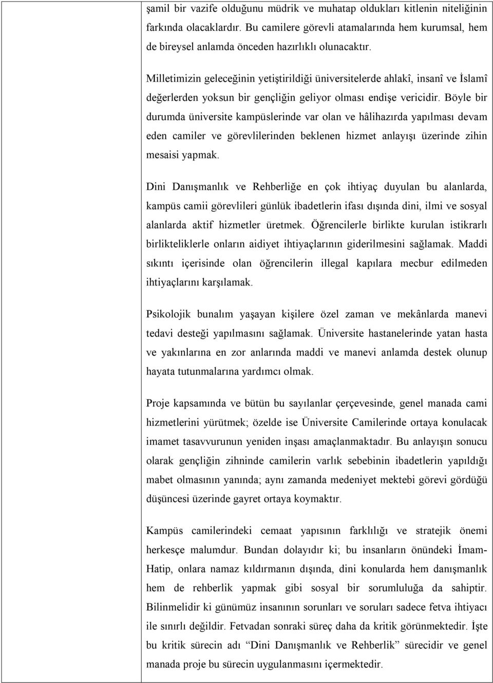 Böyle bir durumda üniversite kampüslerinde var olan ve hâlihazırda yapılması devam eden camiler ve görevlilerinden beklenen hizmet anlayışı üzerinde zihin mesaisi yapmak.