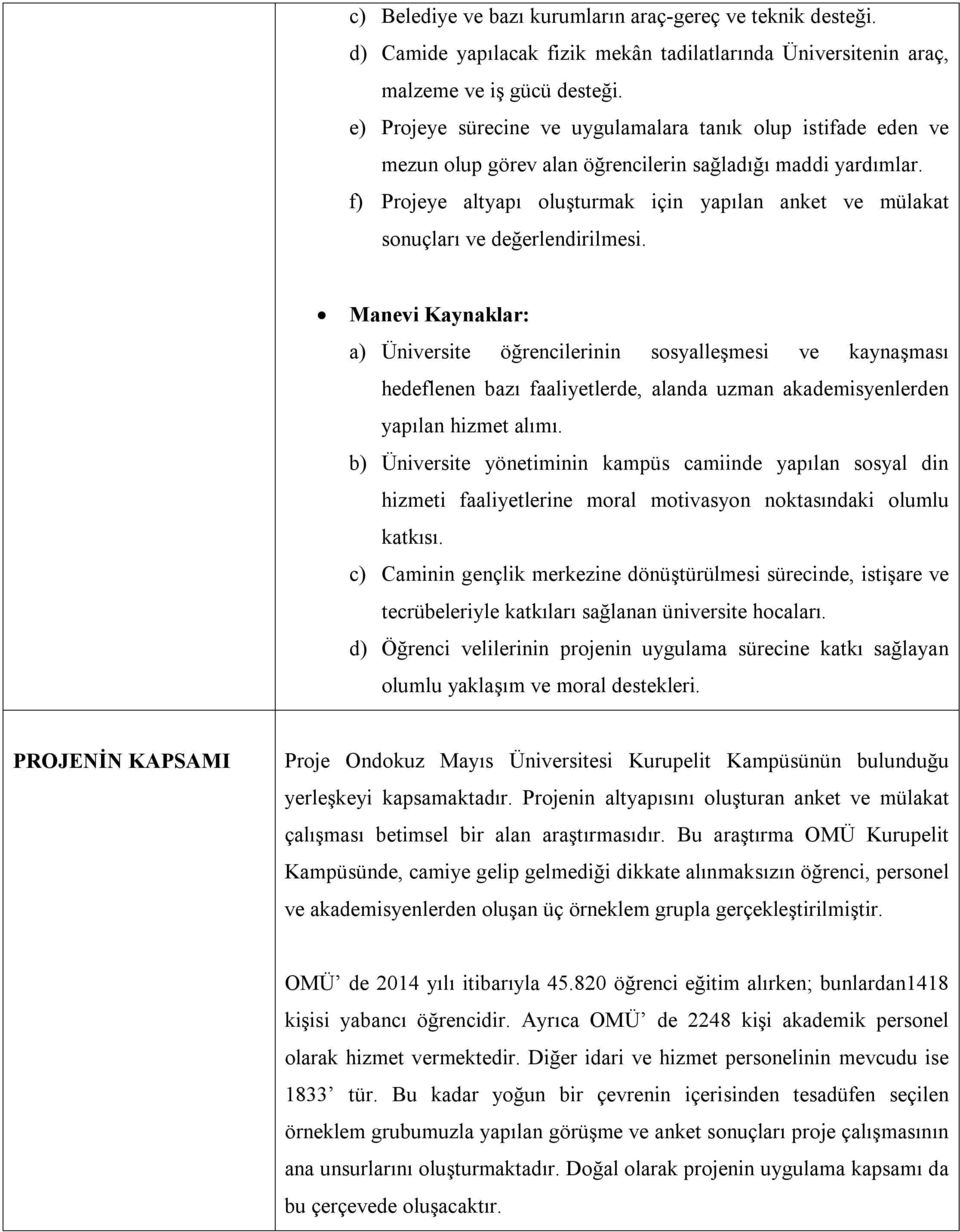 f) Projeye altyapı oluşturmak için yapılan anket ve mülakat sonuçları ve değerlendirilmesi.