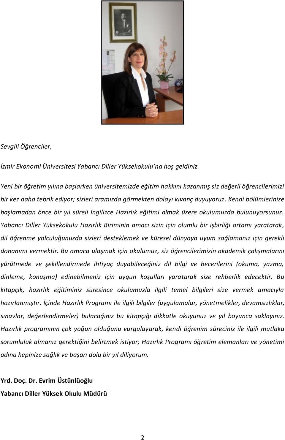 Kendi bölümlerinize başlamadan önce bir yıl süreli İngilizce Hazırlık eğitimi almak üzere okulumuzda bulunuyorsunuz.