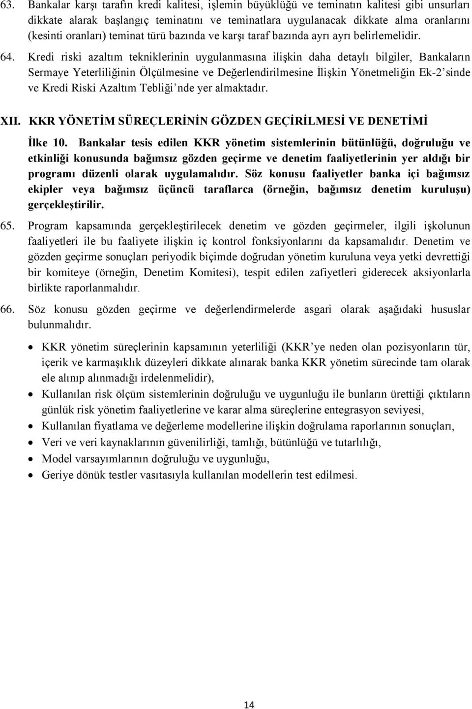 Kredi riski azaltım tekniklerinin uygulanmasına ilişkin daha detaylı bilgiler, Bankaların Sermaye Yeterliliğinin Ölçülmesine ve Değerlendirilmesine İlişkin Yönetmeliğin Ek-2 sinde ve Kredi Riski