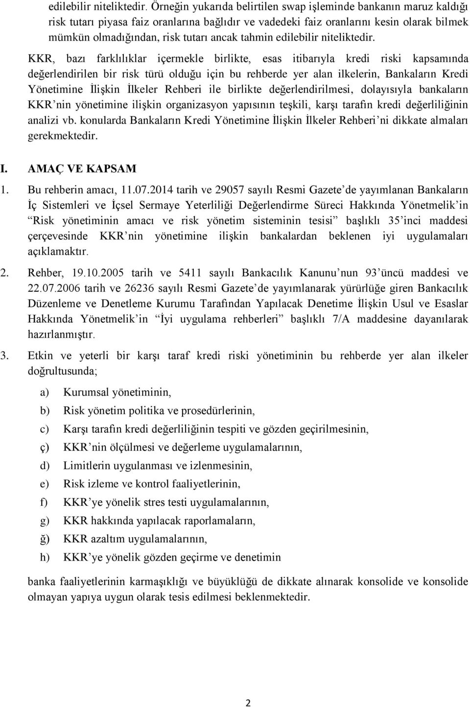 tahmin  KKR, bazı farklılıklar içermekle birlikte, esas itibarıyla kredi riski kapsamında değerlendirilen bir risk türü olduğu için bu rehberde yer alan ilkelerin, Bankaların Kredi Yönetimine İlişkin