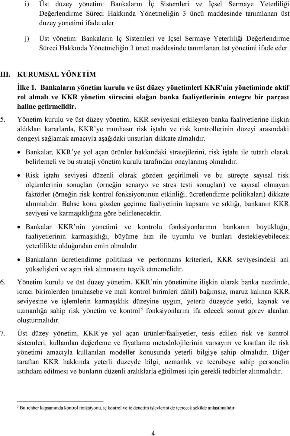 Bankaların yönetim kurulu ve üst düzey yönetimleri KKR nin yönetiminde aktif rol almalı ve KKR yönetim sürecini olağan banka faaliyetlerinin entegre bir parçası haline getirmelidir. 5.