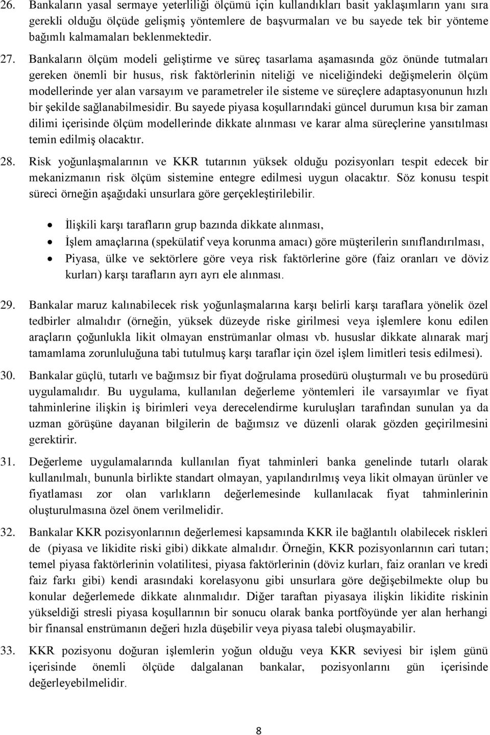 Bankaların ölçüm modeli geliştirme ve süreç tasarlama aşamasında göz önünde tutmaları gereken önemli bir husus, risk faktörlerinin niteliği ve niceliğindeki değişmelerin ölçüm modellerinde yer alan