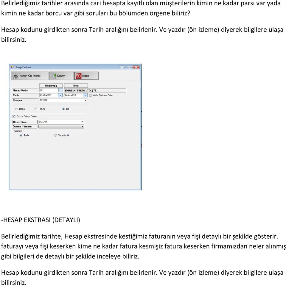 -HESAP EKSTRASI (DETAYLI) Belirlediğimiz tarihte, Hesap ekstresinde kestiğimiz faturanın veya fişi detaylı bir şekilde gösterir.