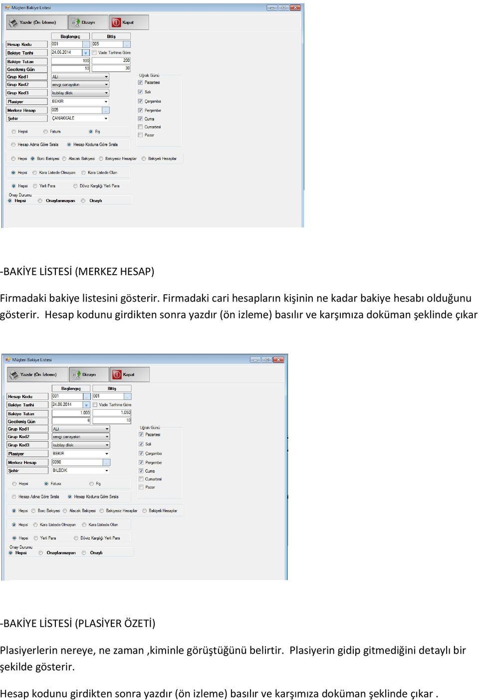 Hesap kodunu girdikten sonra yazdır (ön izleme) basılır ve karşımıza doküman şeklinde çıkar -BAKİYE LİSTESİ (PLASİYER