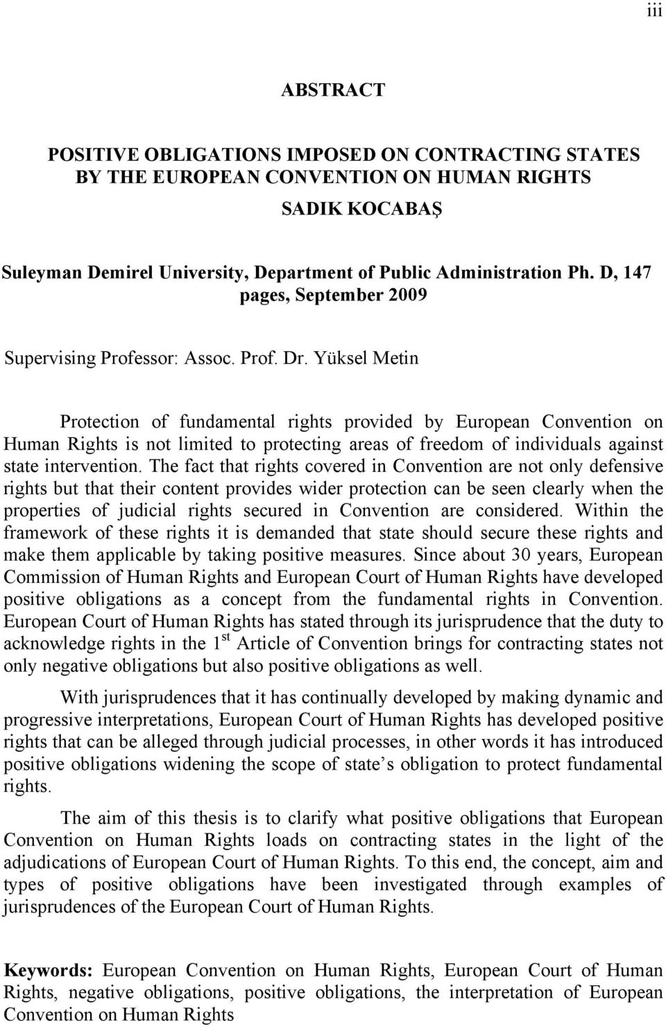 Yüksel Metin Protection of fundamental rights provided by European Convention on Human Rights is not limited to protecting areas of freedom of individuals against state intervention.