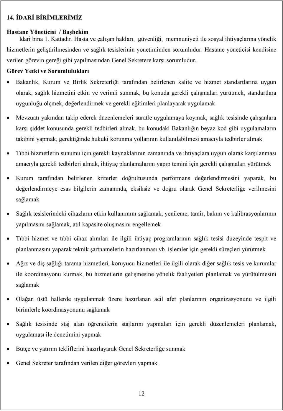 Hastane yöneticisi kendisine verilen görevin gereği gibi yapılmasından Genel Sekretere karşı sorumludur.