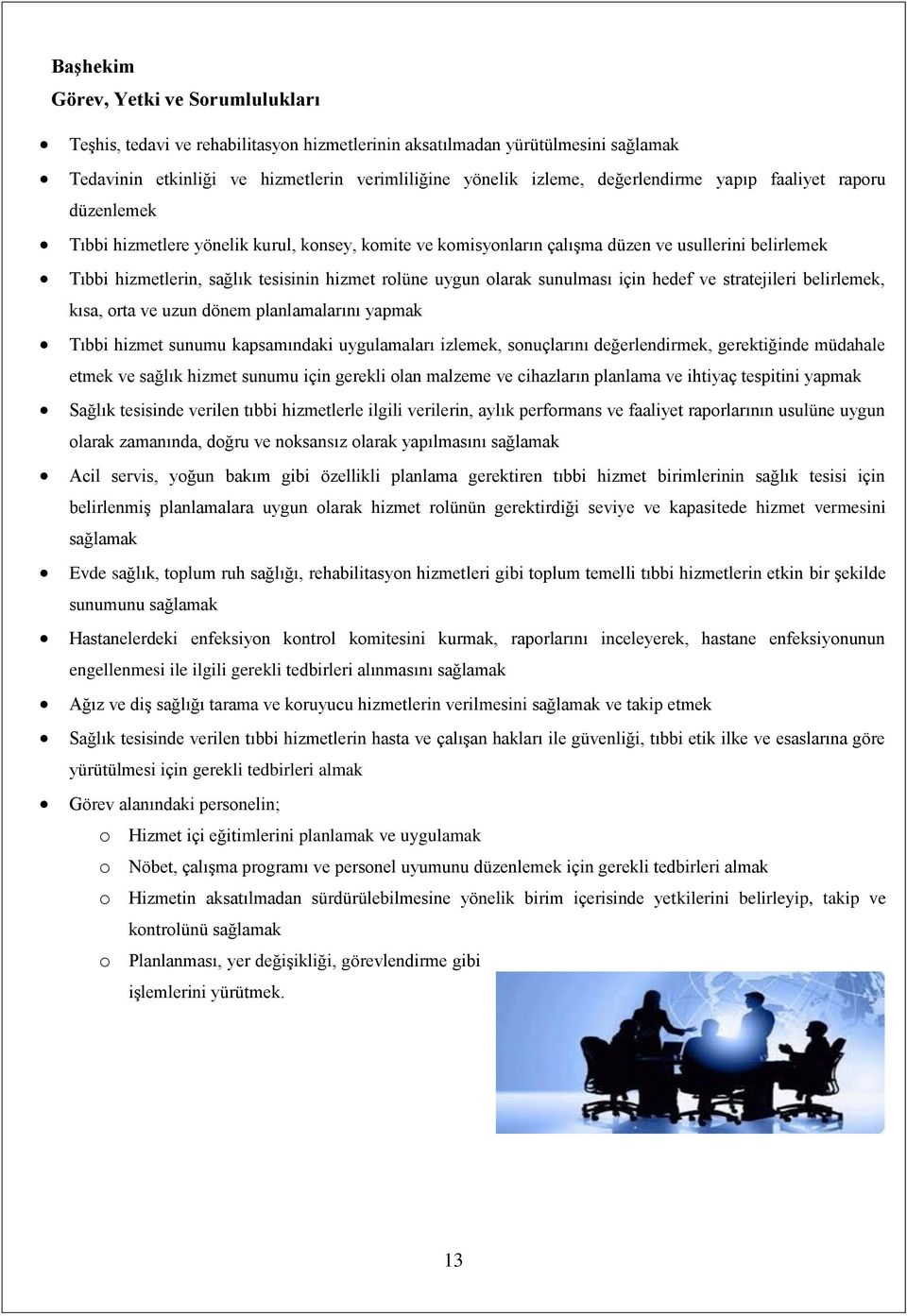 uygun olarak sunulması için hedef ve stratejileri belirlemek, kısa, orta ve uzun dönem planlamalarını yapmak Tıbbi hizmet sunumu kapsamındaki uygulamaları izlemek, sonuçlarını değerlendirmek,