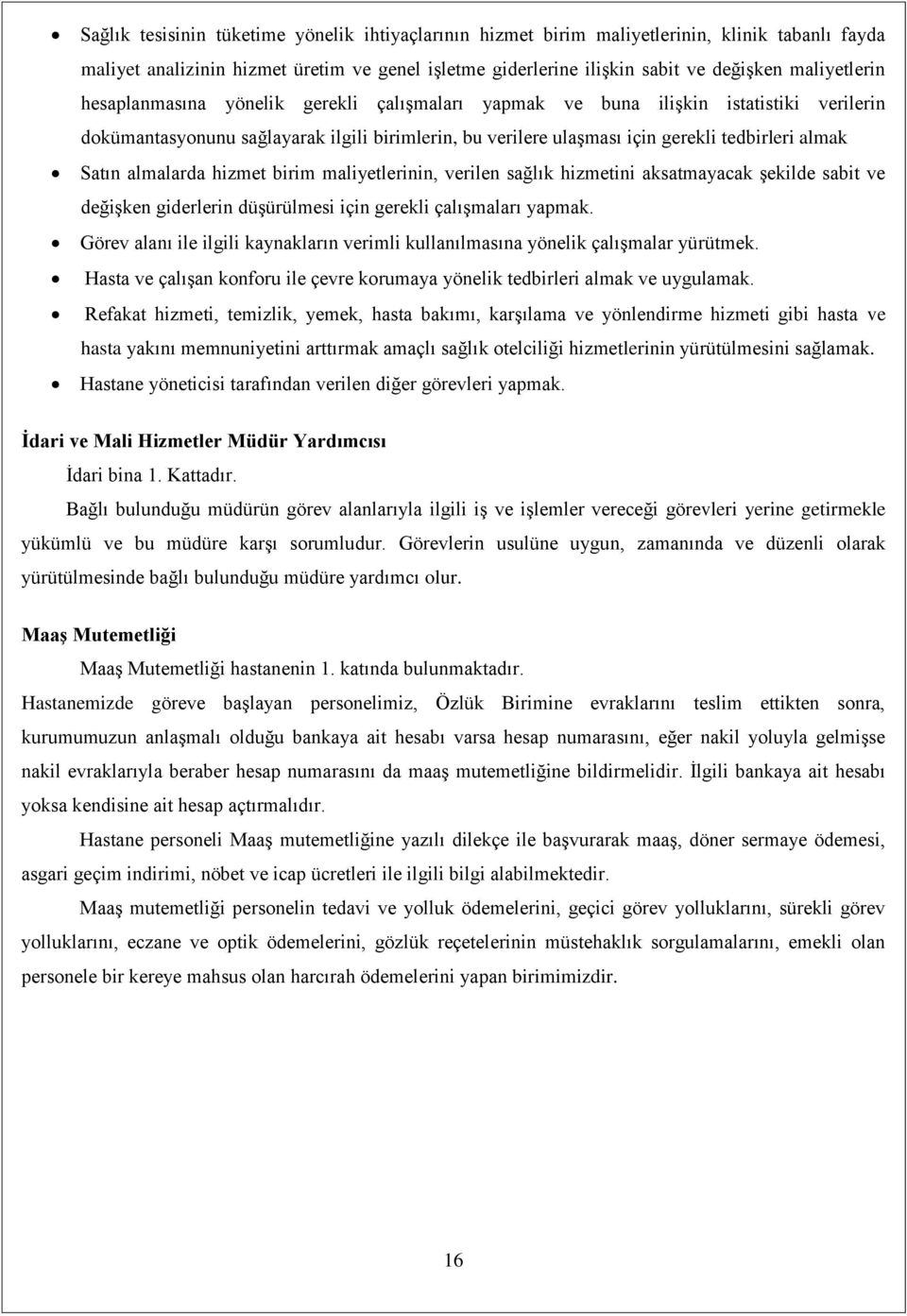 almalarda hizmet birim maliyetlerinin, verilen sağlık hizmetini aksatmayacak şekilde sabit ve değişken giderlerin düşürülmesi için gerekli çalışmaları yapmak.