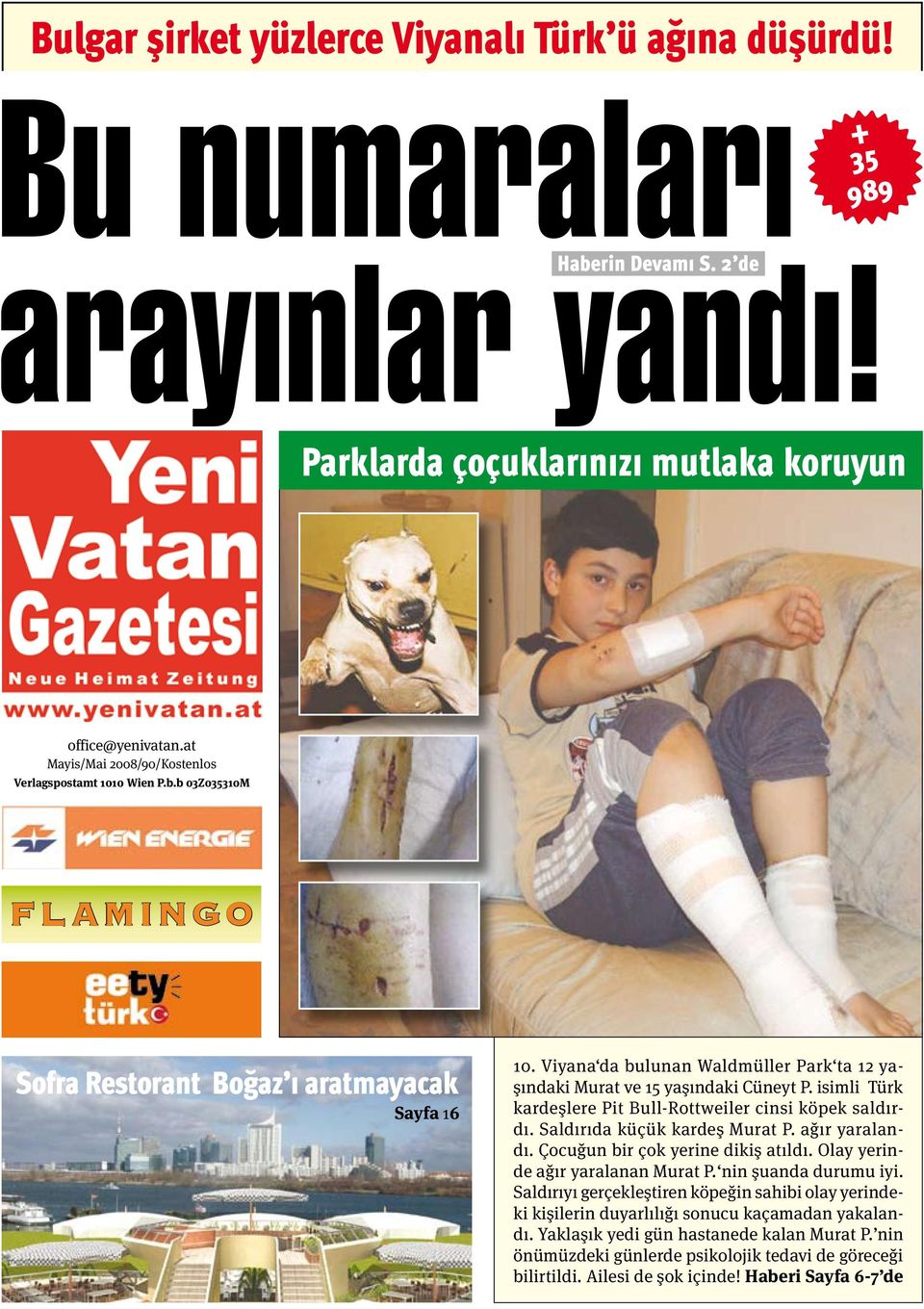 Viyana da bulunan Waldmüller Park ta 12 yaşındaki Murat ve 15 yaşındaki Cüneyt P. isimli Türk kardeşlere Pit Bull-Rottweiler cinsi köpek saldırdı. Saldırıda küçük kardeş Murat P. ağır yaralandı.