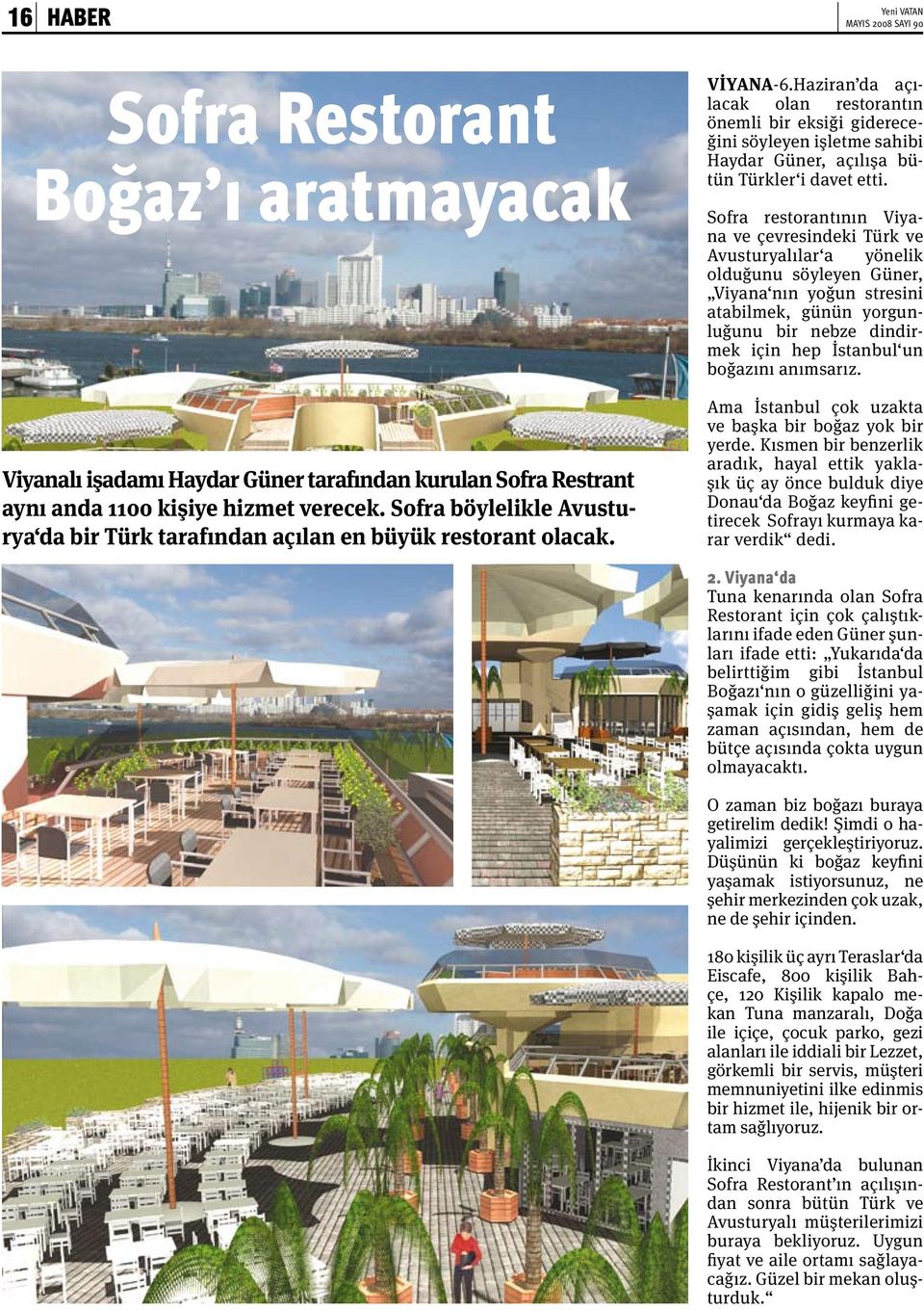Haziran da açılacak olan restorantın önemli bir eksiği gidereceğini söyleyen işletme sahibi Haydar Güner, açılışa bütün Türkler i davet etti.