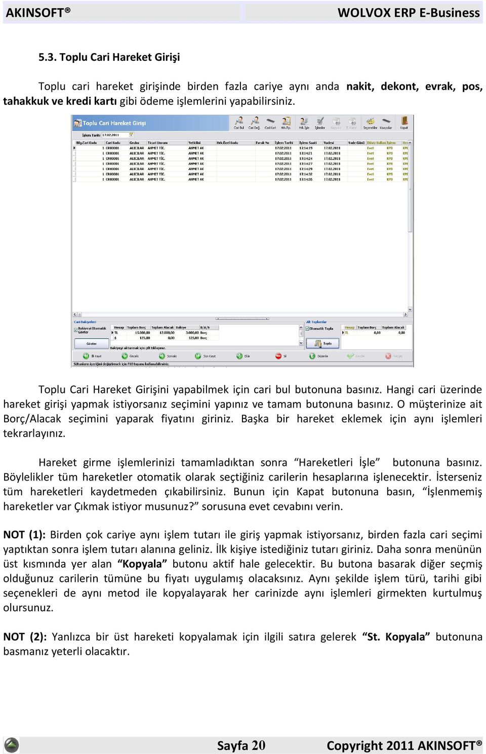 O müşterinize ait Borç/Alacak seçimini yaparak fiyatını giriniz. Başka bir hareket eklemek için aynı işlemleri tekrarlayınız.