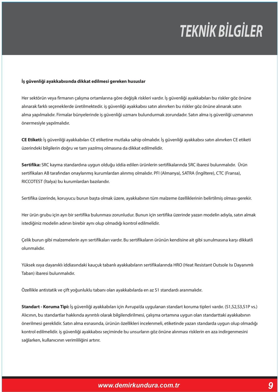 Firmalar bünyelerinde iş güvenliği uzmanı bulundurmak zorundadır. Satın alma iş güvenliği uzmanının önermesiyle yapılmalıdır.