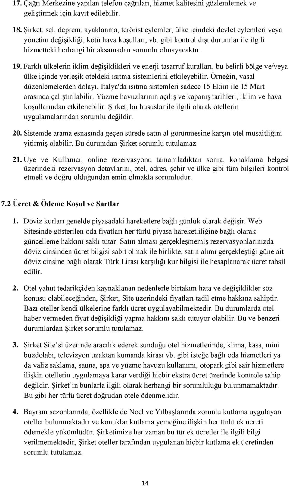 gibi kontrol dışı durumlar ile ilgili hizmetteki herhangi bir aksamadan sorumlu olmayacaktır. 19.