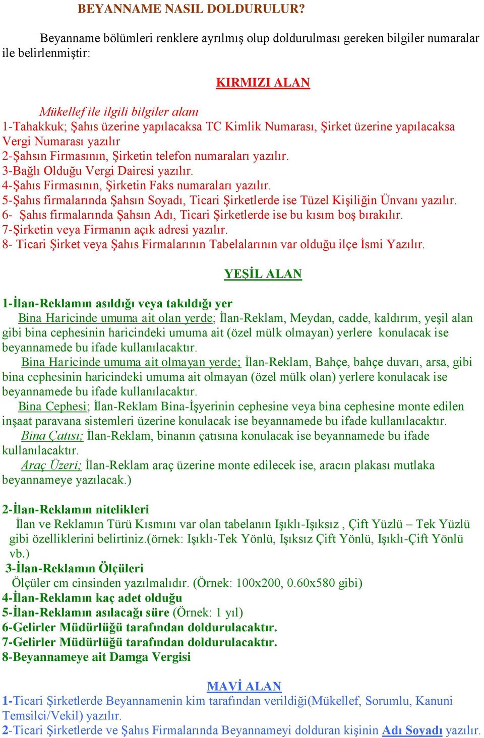 Numarası, Şirket üzerine yapılacaksa Vergi Numarası yazılır 2-Şahsın Firmasının, Şirketin telefon numaraları yazılır. 3-Bağlı Olduğu Vergi Dairesi yazılır.