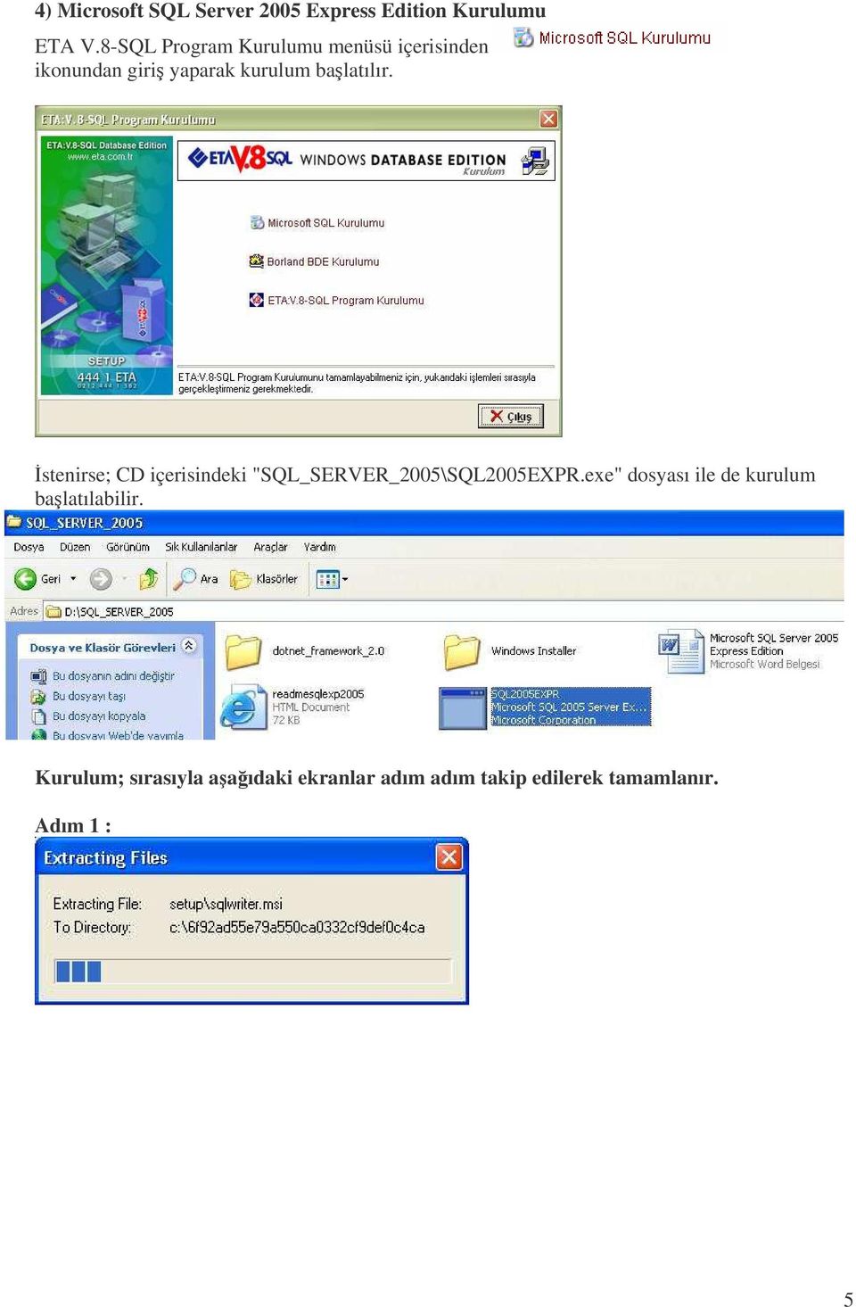 balatılır. stenirse; CD içerisindeki "SQL_SERVER_2005\SQL2005EXPR.