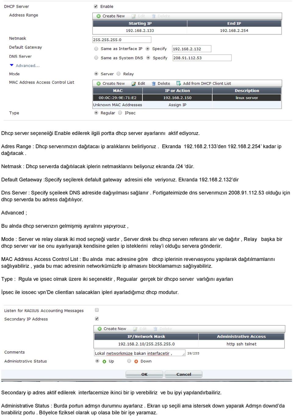 Fortigateimizde dns serverımızın 2008.91.112.53 olduğu için dhcp serverda bu adress dağıtılıyor.