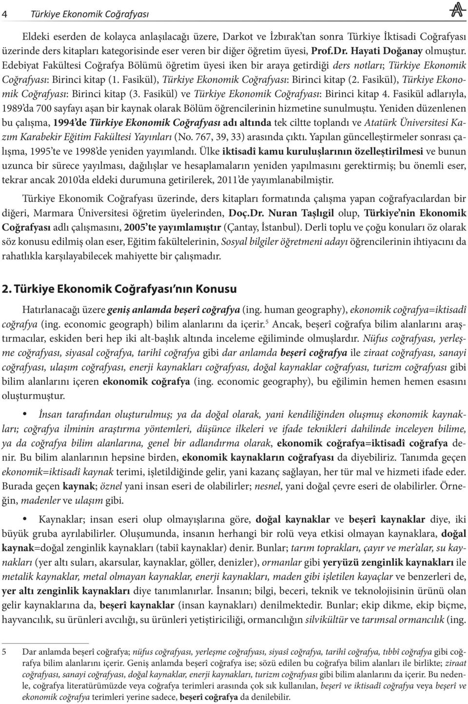 Fasikül), Türkiye Ekonomik Coğrafyası: Birinci kitap (2. Fasikül), Türkiye Ekonomik Coğrafyası: Birinci kitap (3. Fasikül) ve Türkiye Ekonomik Coğrafyası: Birinci kitap 4.