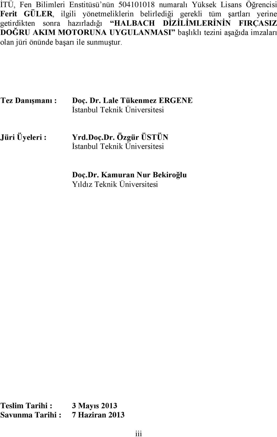 önünde başarı ile sunmuştur. Tez Danışmanı : Doç. Dr. Lale Tükenmez ERGENE İstanbul Teknik Üniversitesi Jüri Üyeleri : Yrd.Doç.Dr. Özgür ÜSTÜN İstanbul Teknik Üniversitesi Doç.