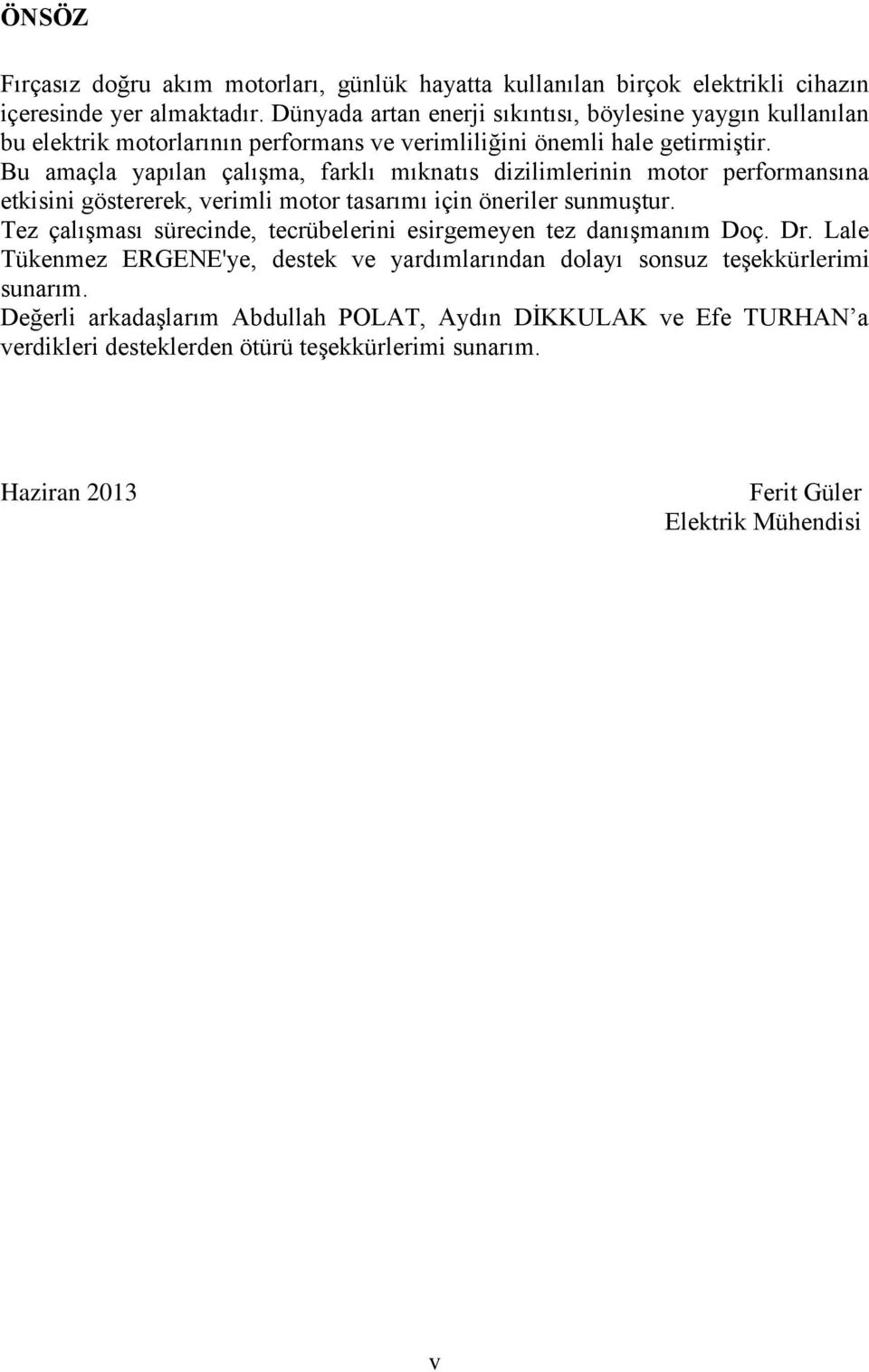 Bu amaçla yapılan çalışma, farklı mıknatıs dizilimlerinin motor performansına etkisini göstererek, verimli motor tasarımı için öneriler sunmuştur.