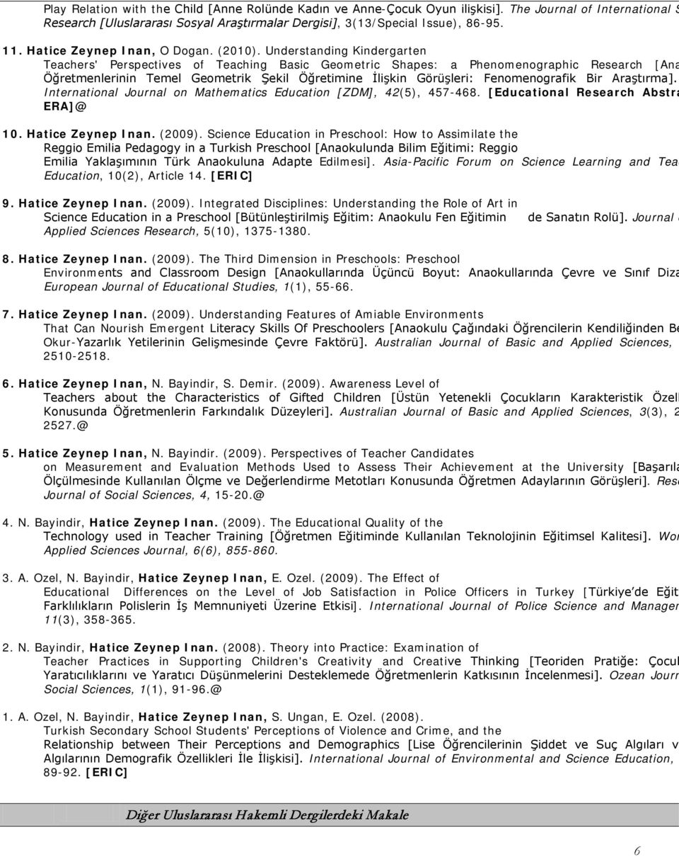 [Educational Research Abstra 1 Hatice Zeynep Inan, O Dogan. (2010). Understanding Kindergarten Teachers' Perspectives of Teaching Basic Geometric Shapes: a Phenomenographic Research [Ana ERA]@ 10.