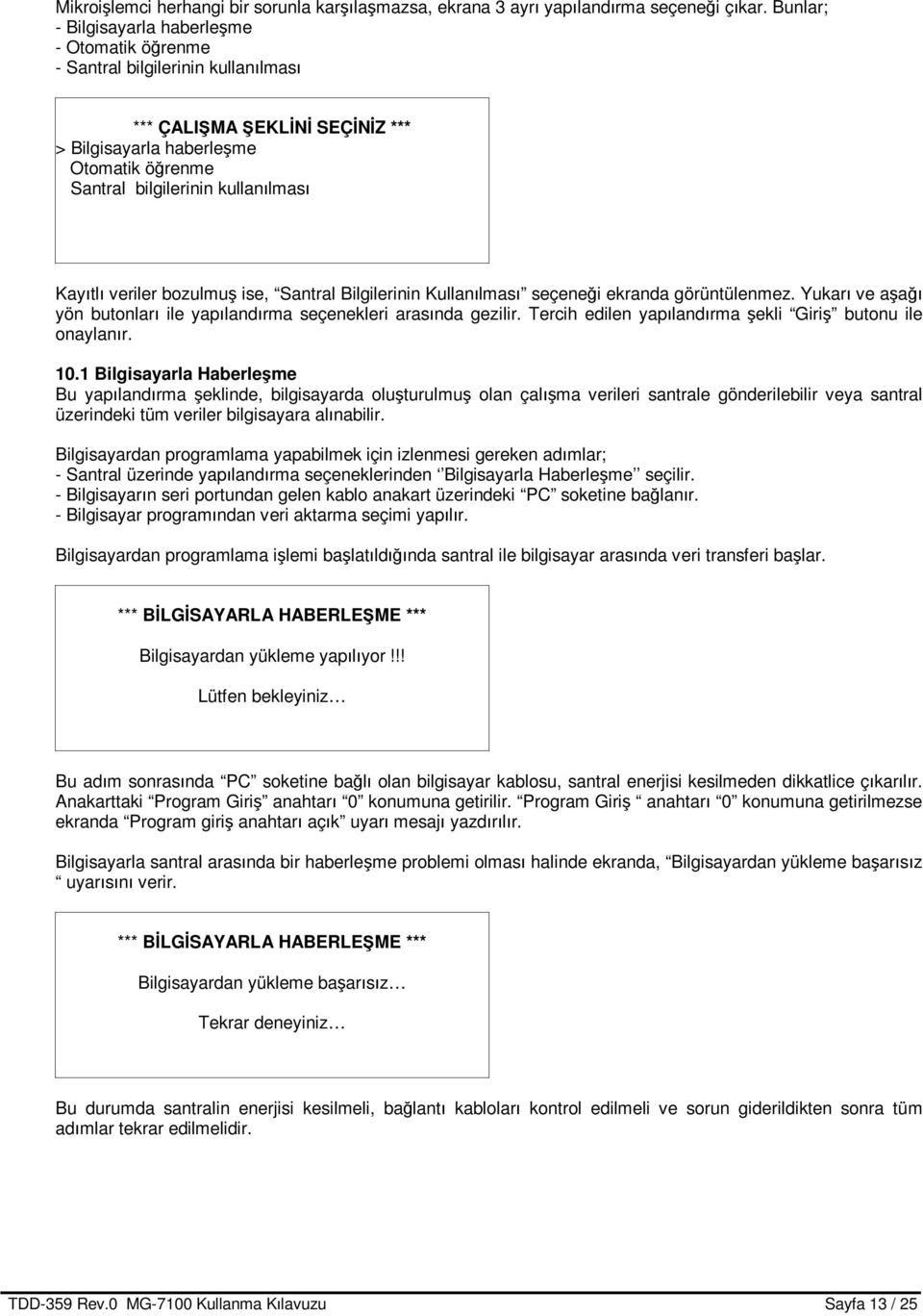 Kayıtlı veriler bozulmuş ise, Santral Bilgilerinin Kullanılması seçeneği ekranda görüntülenmez. Yukarı ve aşağı yön butonları ile yapılandırma seçenekleri arasında gezilir.