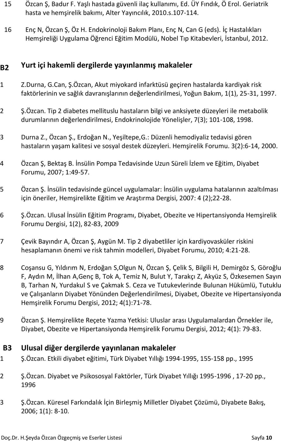 B2 Yurt içi hakemli dergilerde yayınlanmış makaleler 1 Z.Durna, G.Can, Ş.