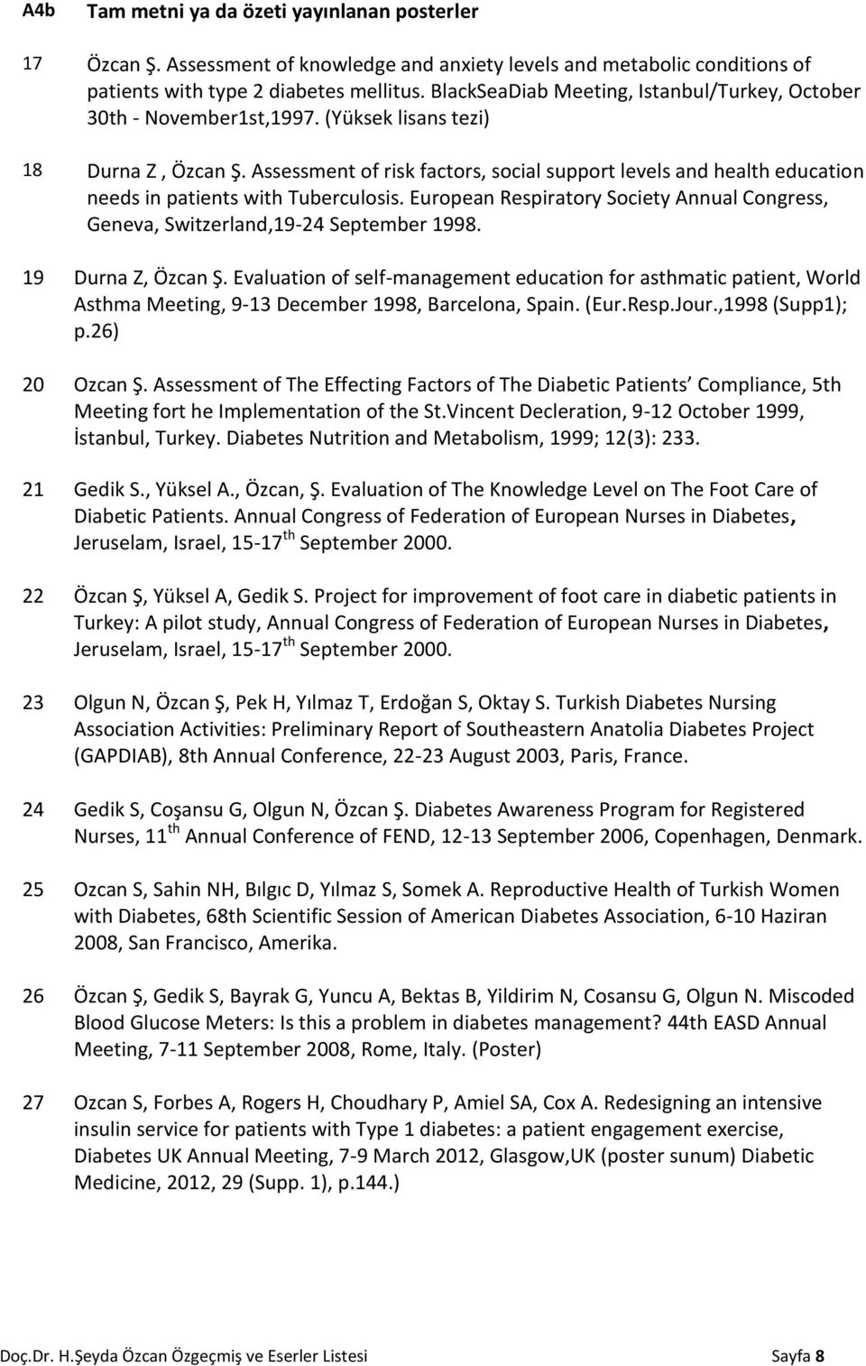 Assessment of risk factors, social support levels and health education needs in patients with Tuberculosis. European Respiratory Society Annual Congress, Geneva, Switzerland,19-24 September 1998.