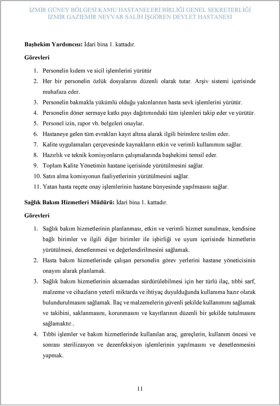 Personelin döner sermaye katkı payı dağıtımındaki tüm işlemleri takip eder ve yürütür. 5. Personel izin, rapor vb. belgeleri onaylar. 6.