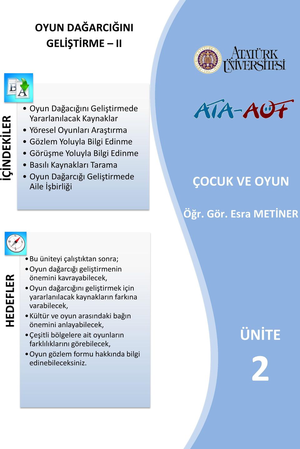 Esra METİNER HEDEFLER Bu üniteyi çalıştıktan sonra; Oyun dağarcığı geliştirmenin önemini kavrayabilecek, Oyun dağarcığını geliştirmek için yararlanılacak