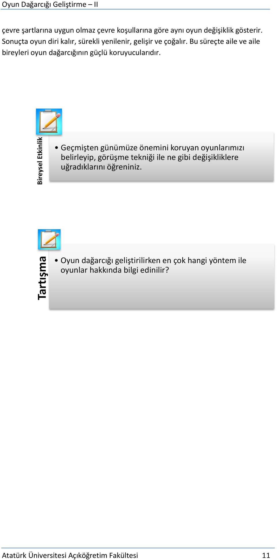 Bu süreçte aile ve aile bireyleri oyun dağarcığının güçlü koruyucularıdır.