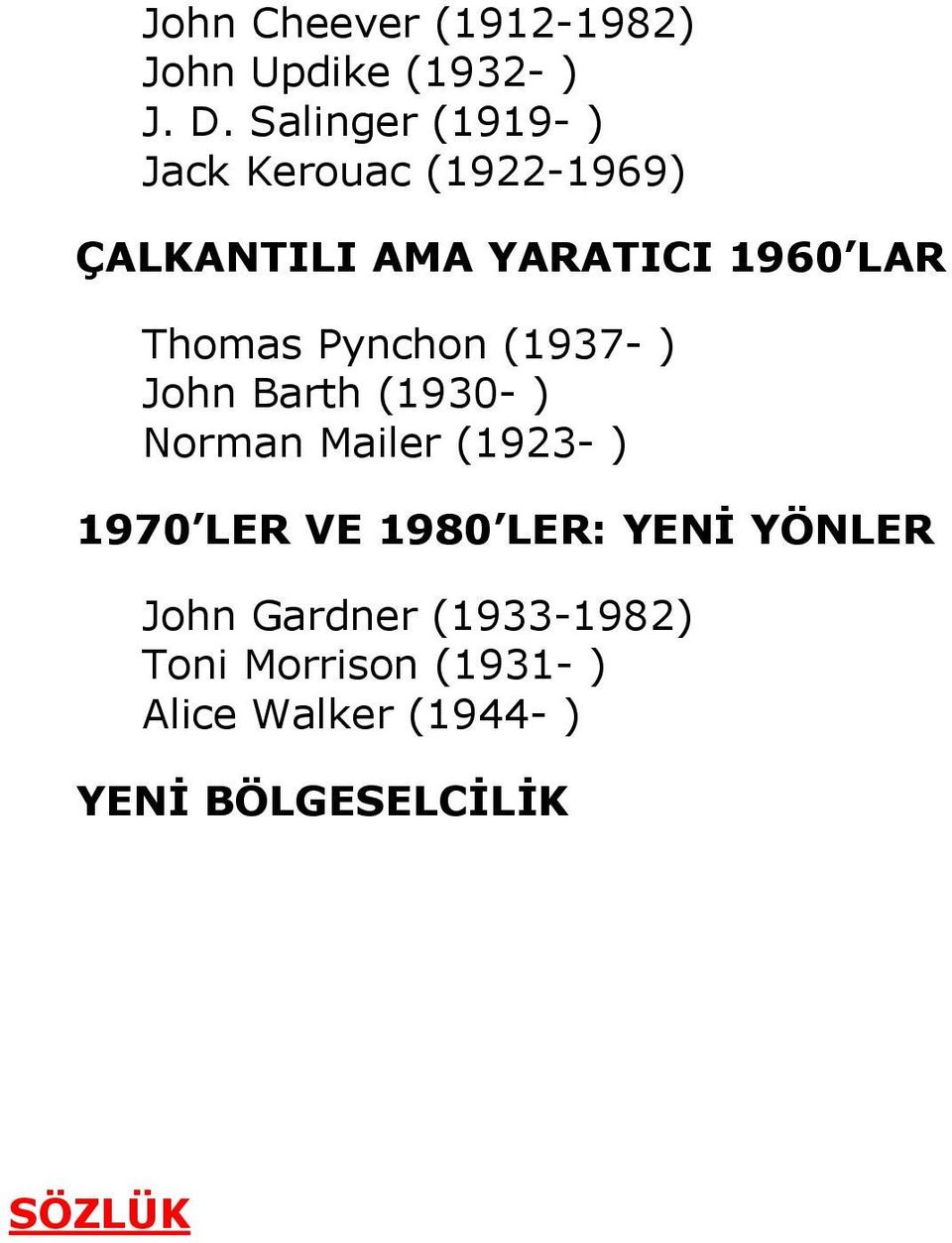 Thomas Pynchon (1937- ) John Barth (1930- ) Norman Mailer (1923- ) 1970 LER VE