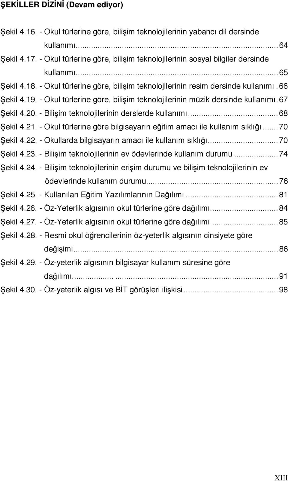 - Okul türlerine göre, bilişim teknolojilerinin müzik dersinde kullanımı.67 Şekil 4.20. - Bilişim teknolojilerinin derslerde kullanımı...68 Şekil 4.21.