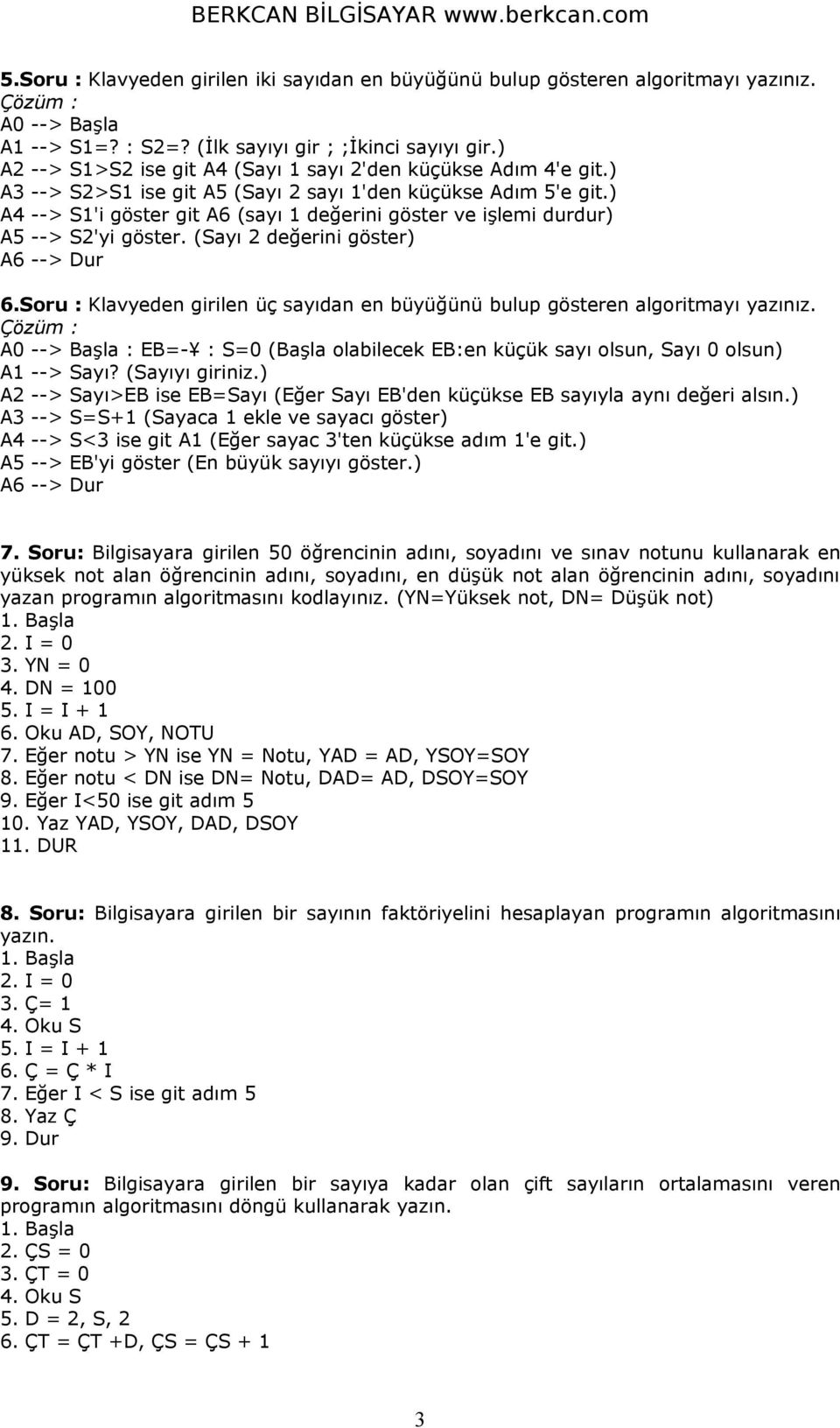 ) A4 --> S1'i göster git A6 (sayı 1 değerini göster ve işlemi durdur) A5 --> S2'yi göster. (Sayı 2 değerini göster) A6 --> Dur 6.