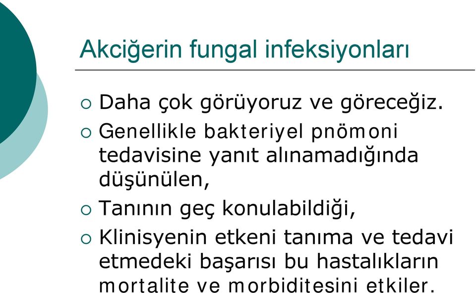 düşünülen, Tanının geç konulabildiği, Klinisyenin etkeni tanıma ve