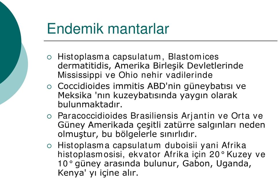 Paracoccidioides Brasiliensis Arjantin ve Orta ve Güney Amerikada çeşitli zatürre salgınları neden olmuştur, bu bölgelerle