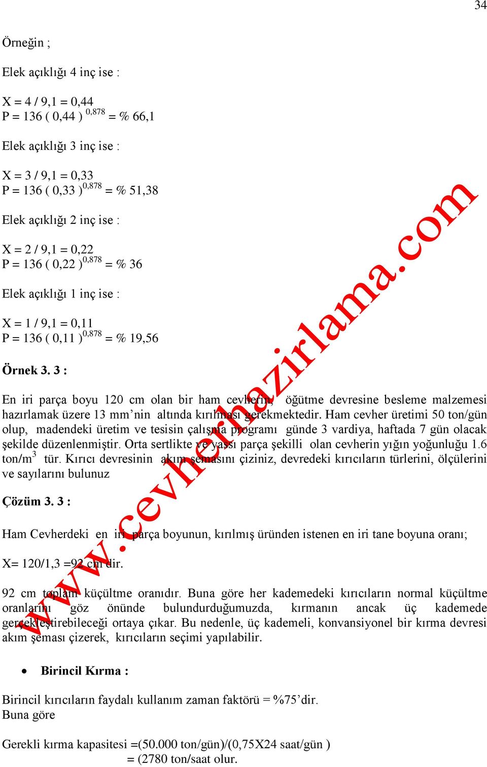 3 : En iri parça boyu 120 cm olan bir ham cevherin, öğütme devresine besleme malzemesi hazırlamak üzere nin altında kırılması gerekmektedir.