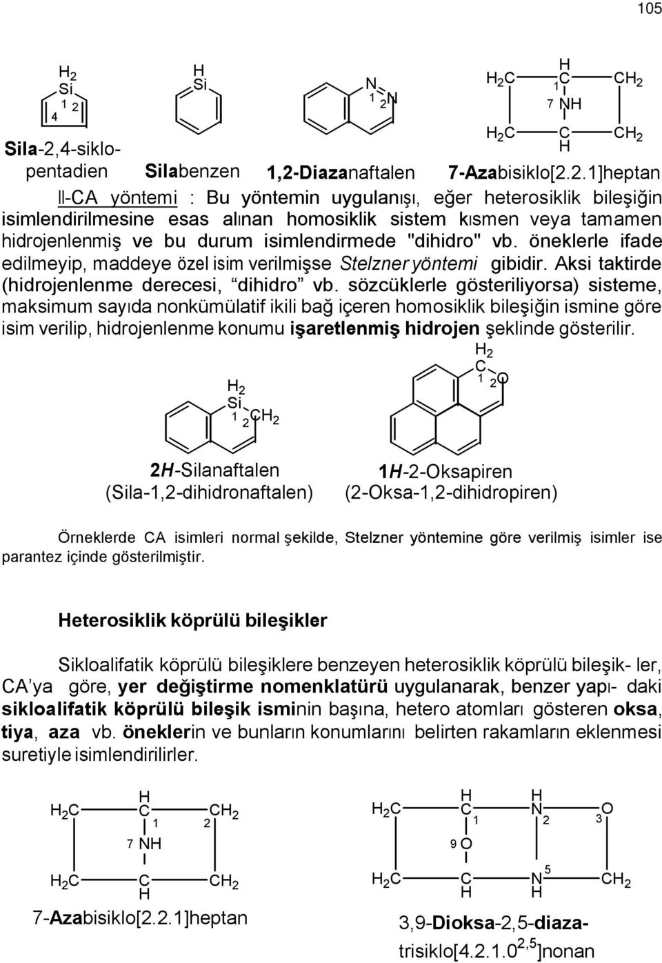 eterosiklik köprülü bileşikler ikloalifatik köprülü bileşiklere benzeyen heterosiklik köprülü bileşik- ler, A ya göre, yer değiştirme nomenklatürü uygulanarak, benzer yapı- daki sikloalifatik köprülü