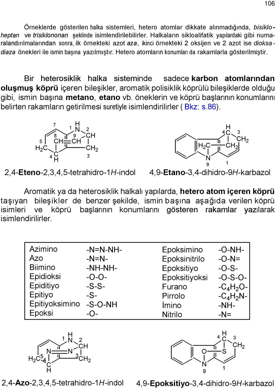 etero atomların konumları da rakamlarla gösterilmiştir.