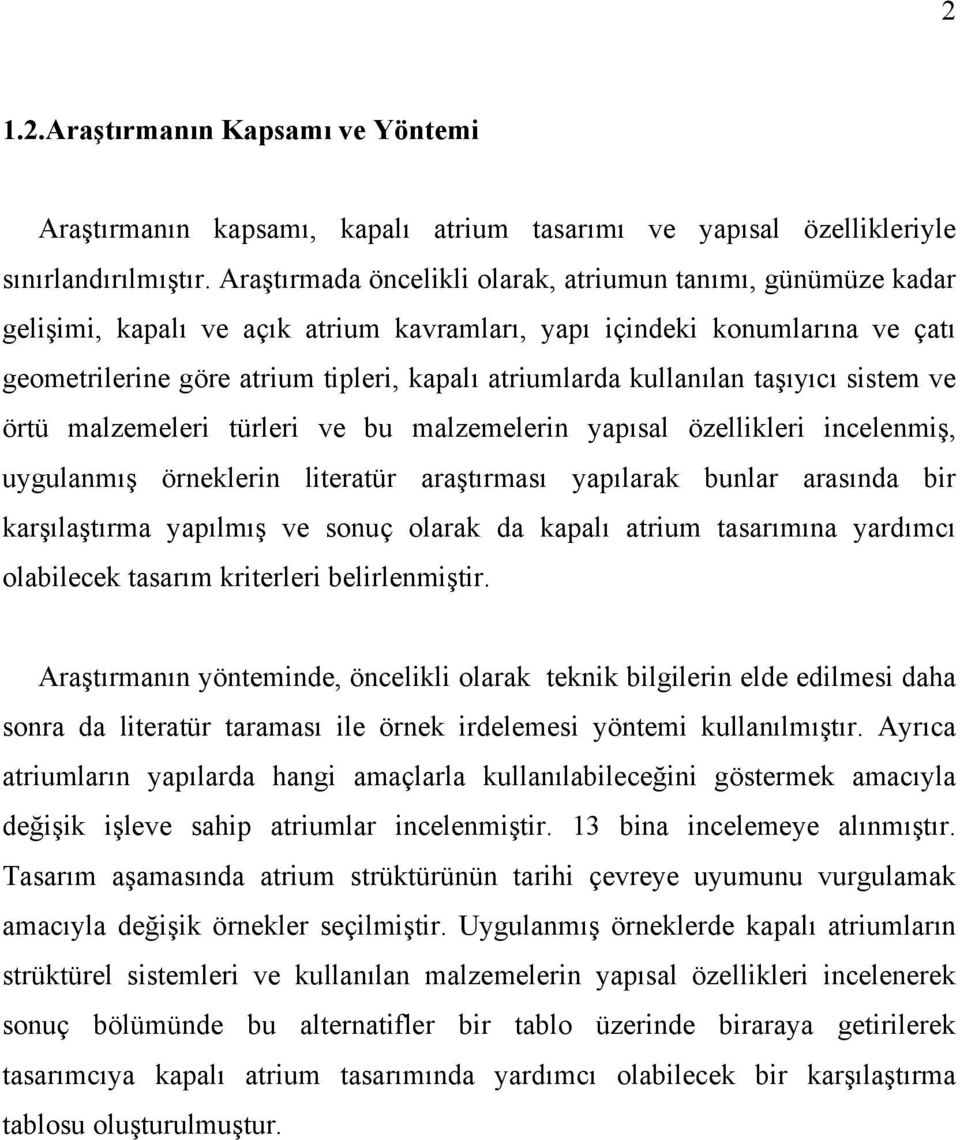 kullanılan taşıyıcı sistem ve örtü malzemeleri türleri ve bu malzemelerin yapısal özellikleri incelenmiş, uygulanmış örneklerin literatür araştırması yapılarak bunlar arasında bir karşılaştırma